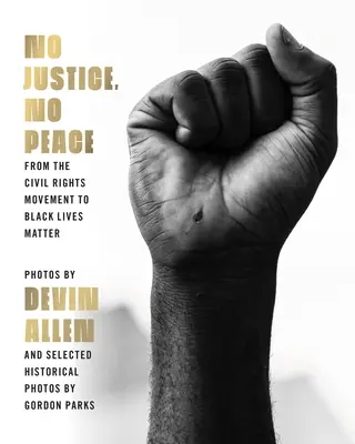 Nie ma sprawiedliwości, nie ma pokoju: Od Ruchu Praw Obywatelskich do Black Lives Matter - No Justice, No Peace: From the Civil Rights Movement to Black Lives Matter