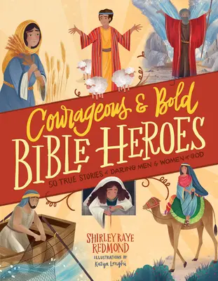 Odważni i odważni bohaterowie biblijni: 50 prawdziwych historii odważnych mężczyzn i kobiet Boga - Courageous and Bold Bible Heroes: 50 True Stories of Daring Men and Women of God