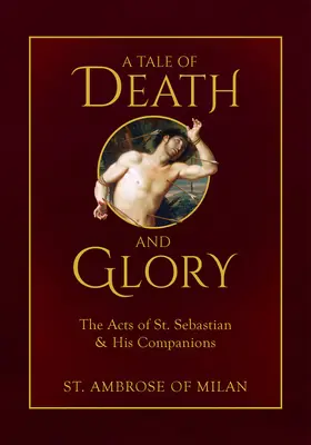 Opowieść o śmierci i chwale: Dzieje świętego Sebastiana i jego towarzyszy - A Tale of Death and Glory: The Acts of St. Sebastian and His Companions