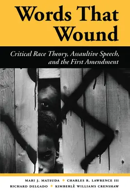 Słowa, które ranią: Krytyczna teoria rasy, napastliwa mowa i pierwsza poprawka - Words That Wound: Critical Race Theory, Assaultive Speech, and the First Amendment