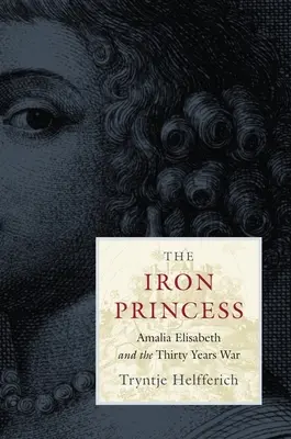 Żelazna księżniczka: Amalia Elżbieta i wojna trzydziestoletnia - The Iron Princess: Amalia Elisabeth and the Thirty Years War
