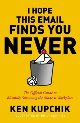 I Hope This Email Finds You Never: Oficjalny przewodnik po błogim przetrwaniu w nowoczesnym miejscu pracy - I Hope This Email Finds You Never: The Official Guide to Blissfully Surviving the Modern Workplace