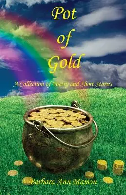 Garnek złota - zbiór poezji i opowiadań - Pot of Gold - A Collection of Poetry and Short Stories