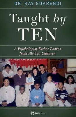 Taught by Ten: Ojciec psycholog uczy się od swoich 10 dzieci - Taught by Ten: A Psychologist Father Learns from His 10 Children