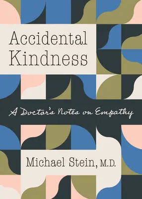 Przypadkowa życzliwość: Uwagi lekarza na temat empatii - Accidental Kindness: A Doctor's Notes on Empathy