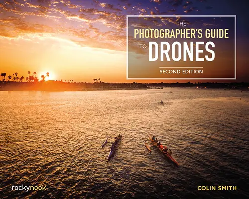 Przewodnik fotografa po dronach, wydanie 2 - The Photographer's Guide to Drones, 2nd Edition