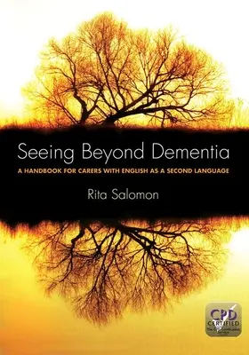 Seeing Beyond Dementia: Podręcznik dla opiekunów posługujących się językiem angielskim jako drugim językiem - Seeing Beyond Dementia: A Handbook for Carers with English as a Second Language