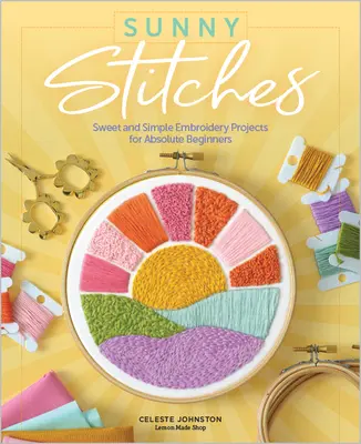 Sunny Stitches: Słodkie i proste projekty hafciarskie dla początkujących - Sunny Stitches: Sweet & Simple Embroidery Projects for Absolute Beginners