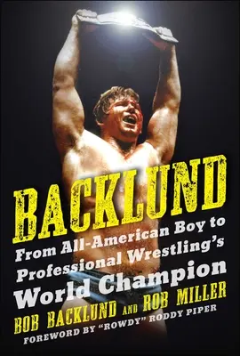Backlund: Od amerykańskiego chłopca do mistrza świata w zawodowym wrestlingu - Backlund: From All-American Boy to Professional Wrestling's World Champion