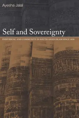 Jaźń i suwerenność: Jednostka i wspólnota w islamie południowoazjatyckim od 1850 r. - Self and Sovereignty: Individual and Community in South Asian Islam Since 1850