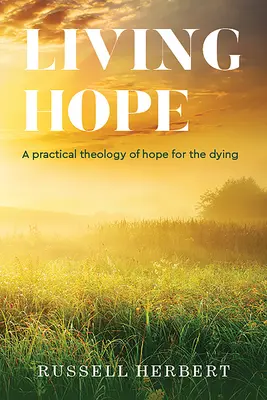 Żywa nadzieja: praktyczna teologia nadziei dla umierających - Living Hope: A Practical Theology of Hope for the Dying