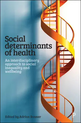 Społeczne determinanty zdrowia: Interdyscyplinarne podejście do nierówności społecznych i dobrobytu - Social Determinants of Health: An Interdisciplinary Approach to Social Inequality and Wellbeing