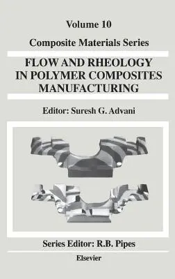 Przepływ i reologia w produkcji kompozytów polimerowych: Tom 10 - Flow and Rheology in Polymer Composites Manufacturing: Volume 10