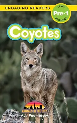 Kojoty: Zwierzęta w mieście (Angażujące czytanki, poziom 1) - Coyotes: Animals in the City (Engaging Readers, Level Pre-1)