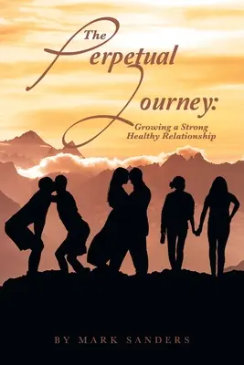 The Perpetual Journey: Budowanie silnych i zdrowych relacji - The Perpetual Journey: Growing a Strong Healthy Relationship