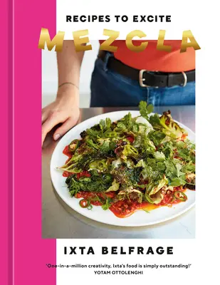 Mezcla: Przepisy, które ekscytują [Książka kucharska] - Mezcla: Recipes to Excite [A Cookbook]