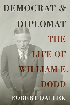Demokrata i dyplomata: Życie Williama E. Dodda - Democrat and Diplomat: The Life of William E. Dodd