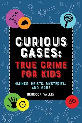 Ciekawe przypadki: Prawdziwa zbrodnia dla dzieci: Hijinks, Heists, Mysteries i nie tylko - Curious Cases: True Crime for Kids: Hijinks, Heists, Mysteries, and More