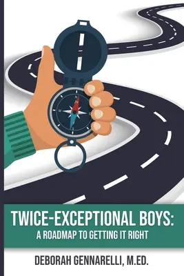 Podwójnie wyjątkowi chłopcy: Mapa drogowa do osiągnięcia sukcesu - Twice-Exceptional Boys: A Roadmap to Getting It Right