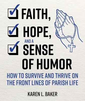 Wiara, nadzieja i poczucie humoru: jak przetrwać i rozwijać się na pierwszej linii życia parafialnego - Faith, Hope, and a Sense of Humor: How to Survive and Thrive on the Front Lines of Parish Life