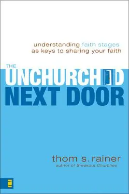 The Unchurched Next Door: Zrozumienie etapów wiary jako kluczy do dzielenia się swoją wiarą - The Unchurched Next Door: Understanding Faith Stages as Keys to Sharing Your Faith