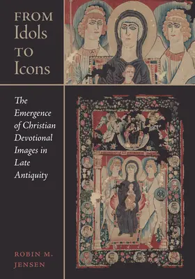 Od idoli do ikon: Pojawienie się chrześcijańskich obrazów dewocyjnych w późnym antyku tom 12 - From Idols to Icons: The Emergence of Christian Devotional Images in Late Antiquityvolume 12