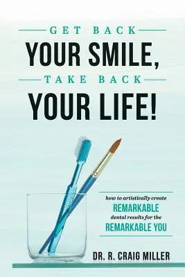 Odzyskaj swój uśmiech, odzyskaj swoje życie! Jak artystycznie stworzyć niezwykłe rezultaty stomatologiczne dla niezwykłego ciebie - Get Back Your Smile, Take Back Your Life!: How to Artistically Create Remarkable Dental Results for the Remarkable You