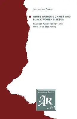 Chrystus białych kobiet i Jezus czarnych kobiet: Feministyczna chrystologia i kobieca odpowiedź - White Women's Christ and Black Women's Jesus: Feminist Christology and Womanist Response