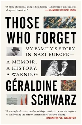 Ci, którzy zapomnieli: Historia mojej rodziny w nazistowskiej Europie - wspomnienia, historia, ostrzeżenie. - Those Who Forget: My Family's Story in Nazi Europe--A Memoir, a History, a Warning.