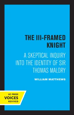 Rycerz w ramce III: Sceptyczne dochodzenie w sprawie tożsamości Sir Thomasa Malory'ego - The III-Framed Knight: A Skeptical Inquiry Into the Identity of Sir Thomas Malory