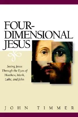 Czterowymiarowy Jezus: Widząc Jezusa oczami Mateusza, Marka, Łukasza i Jana - Four-Dimensional Jesus: Seeing Jesus Through the Eyes of Matthew, Mark, Luke, and John
