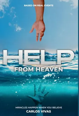 Pomoc z nieba: Cuda zdarzają się, gdy wierzysz - Help from Heaven: Miracles Happen When You Believe