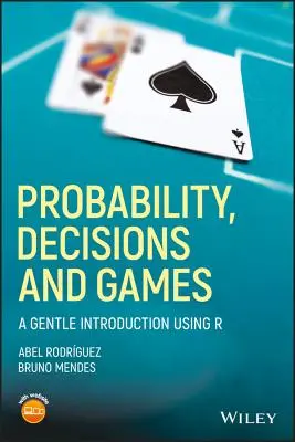 Prawdopodobieństwo, decyzje i gry: Delikatne wprowadzenie z wykorzystaniem R - Probability, Decisions and Games: A Gentle Introduction Using R