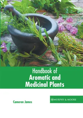 Podręcznik roślin aromatycznych i leczniczych - Handbook of Aromatic and Medicinal Plants