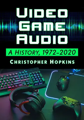 Audio w grach wideo: Historia, 1972-2020 - Video Game Audio: A History, 1972-2020