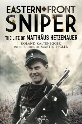 Snajper na froncie wschodnim: Życie Matthusa Hetzenauera - Eastern Front Sniper: The Life of Matthus Hetzenauer