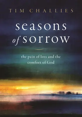 Pory smutku: Ból straty i pocieszenie od Boga - Seasons of Sorrow: The Pain of Loss and the Comfort of God