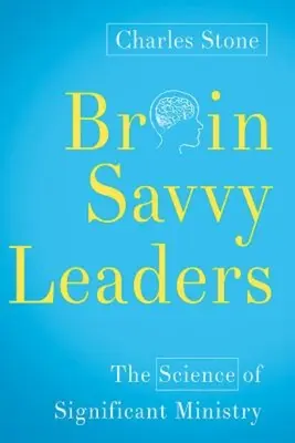 Brain-Savvy Leaders: Nauka o znaczącej służbie - Brain-Savvy Leaders: The Science of Significant Ministry