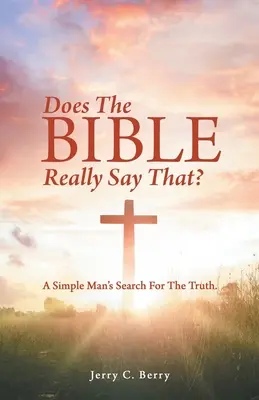 Czy Biblia naprawdę tak mówi? Poszukiwanie prawdy przez prostego człowieka. - Does the Bible Really Say That?: A Simple Man's Search for the Truth.