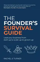 Przewodnik przetrwania założyciela: Poprowadź swój biznes od start-upu przez skalowanie do dorosłości - The Founder's Survival Guide: Lead your business from start-up to scale-up to grown-up