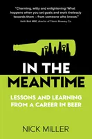 W międzyczasie - Lekcje i nauka z kariery w piwie - In The Meantime - Lessons and Learning from a Career in Beer