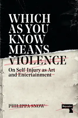 Co jak wiadomo oznacza przemoc: Samookaleczanie jako sztuka i rozrywka - Which as You Know Means Violence: On Self-Injury as Art and Entertainment