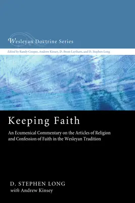 Zachować wiarę: Ekumeniczny komentarz do artykułów religijnych i wyznania wiary w tradycji Wesleya - Keeping Faith: An Ecumenical Commentary on the Articles of Religion and Confession of Faith in the Wesleyan Tradition