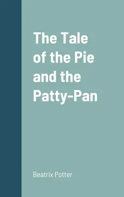 Opowieść o ciastku i patelni - The Tale of the Pie and the Patty-Pan