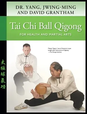 Tai Chi Ball Qigong: Dla zdrowia i sztuk walki - Tai Chi Ball Qigong: For Health and Martial Arts