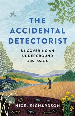 Przypadkowy detektyw: Odkrywanie podziemnej obsesji - Accidental Detectorist: Uncovering an Underground Obsession