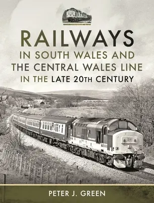 Koleje w Południowej Walii i Centralna Linia Walii pod koniec XX wieku - Railways in South Wales and the Central Wales Line in the Late 20th Century