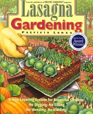 Lasagna Gardening: Nowy system warstwowy dla obfitych ogrodów: Bez kopania, bez uprawy, bez pielenia, bez żartów! - Lasagna Gardening: A New Layering System for Bountiful Gardens: No Digging, No Tilling, No Weeding, No Kidding!