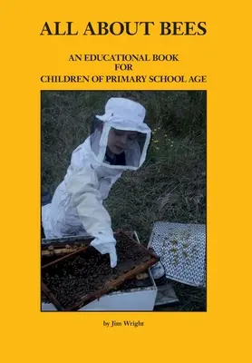 Wszystko o pszczołach: Książka edukacyjna dla dzieci w wieku szkoły podstawowej - All about Bees: An Educational Book for Children of Primary School Age