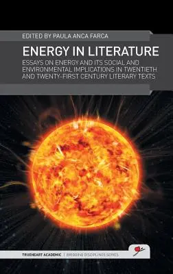 Energia w literaturze: Eseje na temat energii oraz jej społecznych i środowiskowych implikacji w tekstach literackich XX i XXI wieku - Energy in Literature: Essays on Energy and Its Social and Environmental Implications in Twentieth and Twenty-First Century Literary Texts